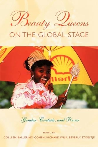 Beauty queens on the global stage : gender, contests, and power; Colleen Ballerino Cohen, Richard Wilk, Beverly Stoeltje; 1996
