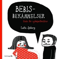 Bebisbekännelser : guide för nybörjarföräldrar; Lotta Sjöberg; 2005