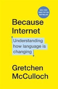 Because Internet; Gretchen McCulloch; 2020