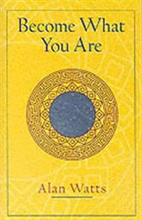 Become what you are; Alan W. Watts; 2003