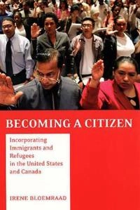 Becoming a citizen : incorporating immigrants and refugees in the United States and Canada; Irene Bloemraad; 2006
