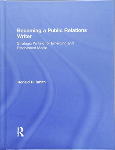 Becoming a public relations writer : strategic writing for emerging and established media; Ronald D. Smith; 2017