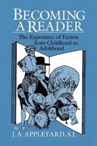 Becoming a reader : the experience of fiction from childhood to adulthood; Joseph A. Appleyard; 1994