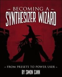 Becoming a synthesizer wizard : from presets to power user; Simon Cann; 2010