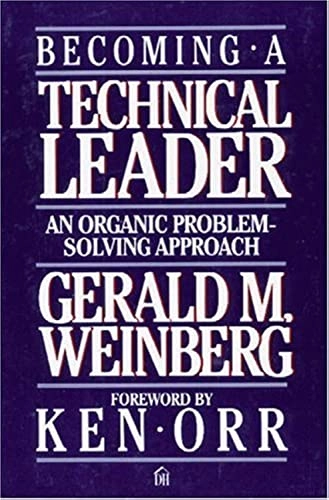 Becoming a technical leader : an organic problem solving approach; Gerald M Weinberg; 1986