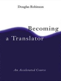Becoming a translator : an accelerated course; Douglas Robinson; 1997