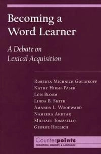 Becoming a word learner : a debate on lexical acquisition; Lois Bloom, Linda B Smith, Roberta Micknick Golinkoff, Kathryn Hirsh-Pasek; 2000