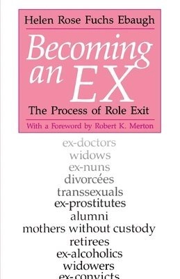 Becoming an ex : the process of role exit; Helen Rose Fuchs Ebaugh; 1988
