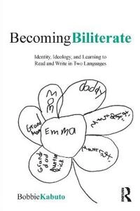 Becoming biliterate : identity, ideology, and learning to read and write in two languages; Bobbie. Kabuto; 2011