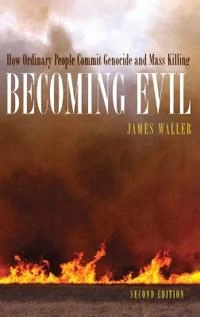 Becoming evil : how ordinary people commit genocide and mass killing; James Waller; 2007