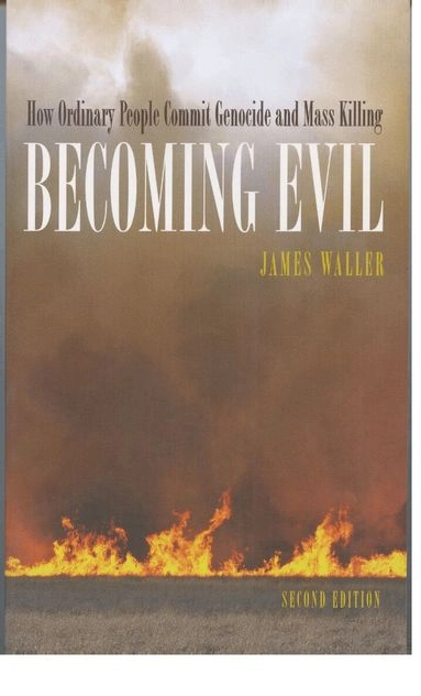 Becoming evil : how ordinary people commit genocide and mass killing; James Waller; 2007