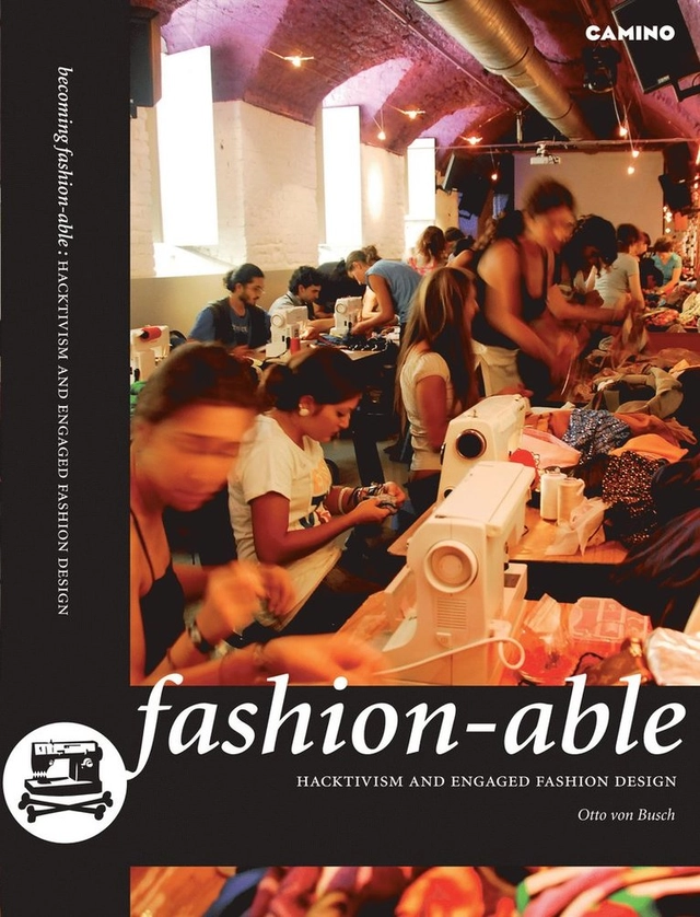 Becoming fashion-able : hacktivism and engaged fashion design; Otto von Busch; 2009