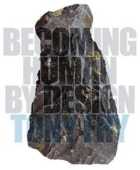 Becoming human by design; Tony. Fry; 2012