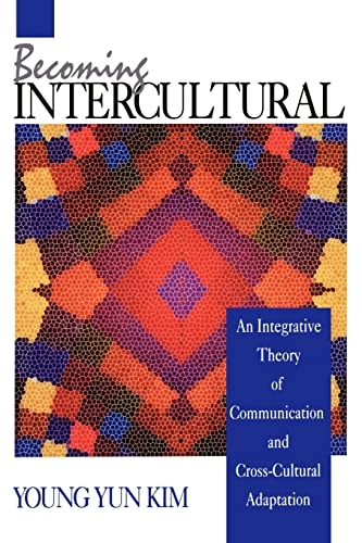 Becoming intercultural : an integrative theory of communication and cross-cultural adaptation; Young Yun Kim; 2001