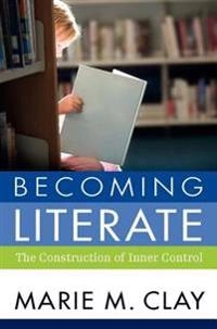 Becoming literate : the construction of inner control; Marie M. Clay; 2015