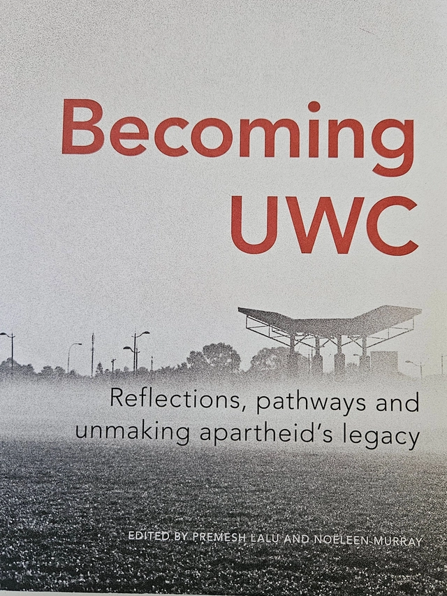 Becoming UWC: Reflections, Pathways and Unmaking Apartheid's Legacy; Premesh Lalu/ Noëleen Murray ; 2013
