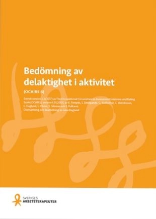 Bedömning av delaktighet i aktivitet : (OCAIRS-S) : svensk version 2.3 (2024) av Occupational circumstances assessment interview and rating scale (OCAIRS), version 4.0 (2005); Kirsty Forsyth, Lena Haglund, Shilpa Deshpande, Gary Kielhofner, Chris Henriksson, Linda Olson, Sarah Skinner, Supriya Kulkarni, Sveriges Arbetsterapeuter, Förbundet Sveriges arbetsterapeuter; 2024