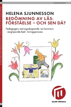 Bedömning av läsförståelse - och sen då? : pedagogers meningsskapande i en kommunövergripande bedömningsprocess; Helena Sjunnesson; 2017
