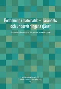 Bedömning i matematik : i lärandets och undervisningens tjänst; Maria Nordlund, Astrid Pettersson; 2019