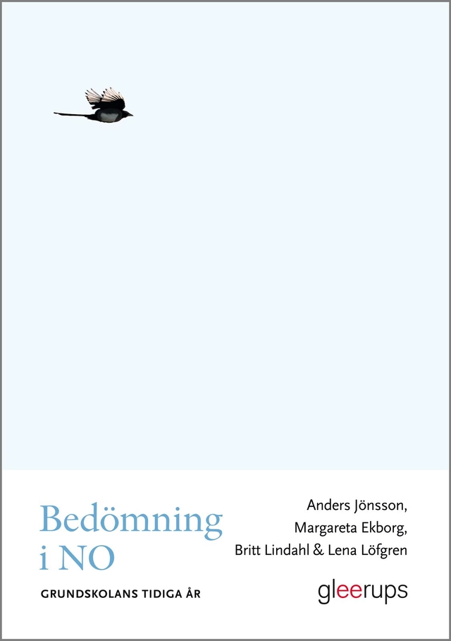 Bedömning i NO - grundskolans tidiga år; Anders Jönsson, Margareta Ekborg, Britt Lindahl, Lena Löfgren; 2013