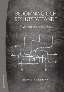 Bedömning och beslutsfattande : psykologiska perspektiv; David Hardman; 2016