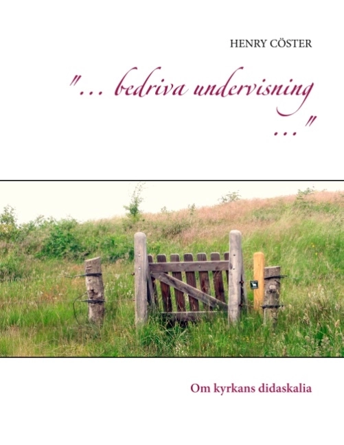 "... bedriva undervisning ..." : Om kyrkans didaskalia; Henry Cöster; 2018