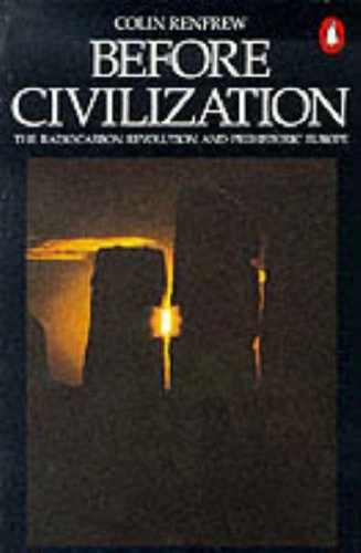 Before civilization : the radiocarbon revolution and prehistoric Europe; Colin Renfrew; 1990