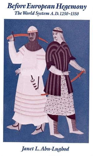 Before European hegemony : the world system A.D. 1250-1350; Janet L. Abu-Lughod; 1989