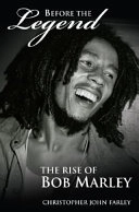 Before the legend : the rise of Bob Marley; Christopher John Farley; 2006
