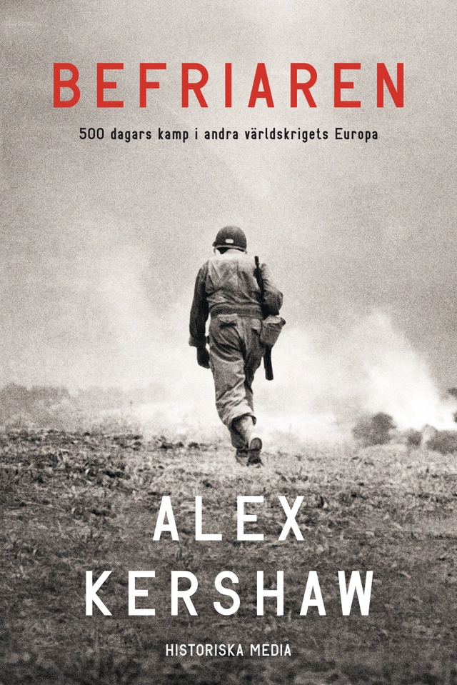 Befriaren : 500 dagars kamp i andra världskrigets Europa; Alex Kershaw; 2016