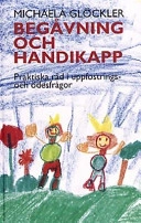 Begåvning och handikapp : praktiska råd för uppfostrings- och ödesfrågor; Michaela Glöckler; 1998
