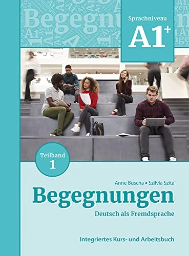 Begegnungen Deutsch als Fremdsprache A1+, Teilband 1: Integriertes Kurs- und Arbeitsbuch; Anne Buscha, Szilvia Szita; 2021