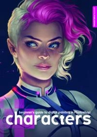 Beginner's guide to digital painting in Photoshop : characters; 3dtotal Publishing; 2015