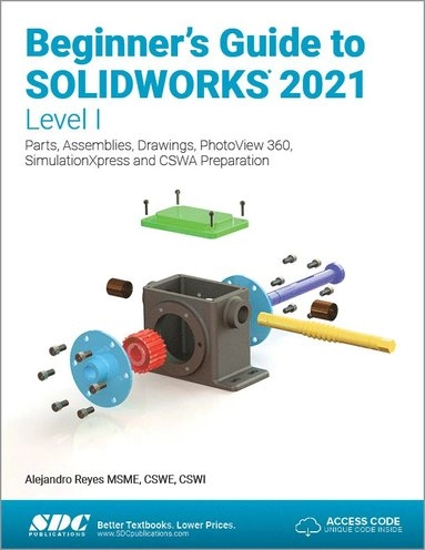 Beginner's Guide to SOLIDWORKS 2021 - Level I; Alejandro Reyes; 2021