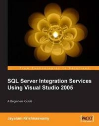 Beginners Guide to SQL Server Integration Services Using Visual Studio 2005; Jayaram Krishnaswamy; 2007