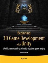 Beginning 3D game development with Unity : the world's most widely used multi-platform game engine; Sue Blackman; 2011