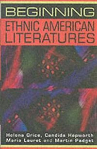 Beginning ethnic American literatures; Helena Grice, Candida Hepworth, Maria Lauret, Martin Padget; 2001