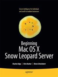 Beginning Mac OS X Snow Leopard Server: From Solo Install to Enterprise Int; Charles Edge, Chris Barker, Ehren Schwiebert, Ken Barker, Charles S Edge Jr; 2010