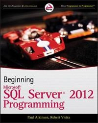 Beginning Microsoft SQL Server 2012 Programming; Paul Atkinson, Robert Vieira; 2012