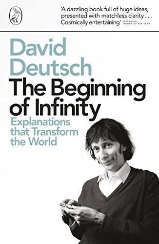 Beginning of infinity - explanations that transform the world; David Deutsch; 2012