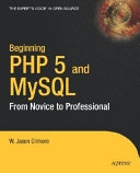 Beginning PHP 5 and MySQL: From Novice to Professional; William J. Gilmore; 2004