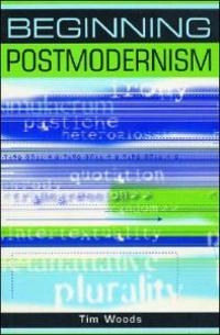 Beginning postmodernism; Tim Woods; 1999