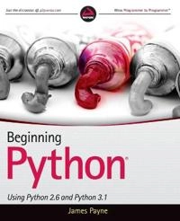 Beginning Python: Using Python 2.6 and Python 3.1; James Payne; 2010