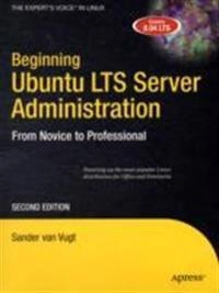 Beginning Ubuntu LTS Server Administration: From Novice to Professional, Se; van Vugt; 2008