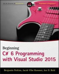 Beginning Visual C# 2015 Programming; Benjamin Perkins, Jacob Vibe Hammer, Jon D. Reid; 2016