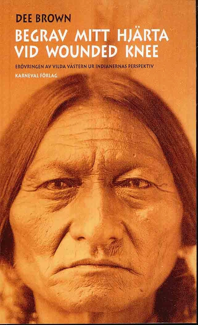 Begrav mitt hjärta vid Wounded Knee : erövringen av Vilda Västern ur indianernas perspektiv; Dee Brown; 2010