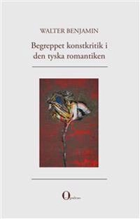 Begreppet konstkritik i den tyska romantiken; Walter Benjamin; 2017