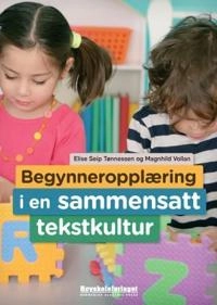 Begynneropplæring i en sammensatt tekstkultur; Elise Seip Tønnessen; 2010