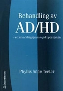 Behandling av AD/HD : ett utvecklingspsykologiskt perspektiv; Phyllis Anne Teeter; 2004