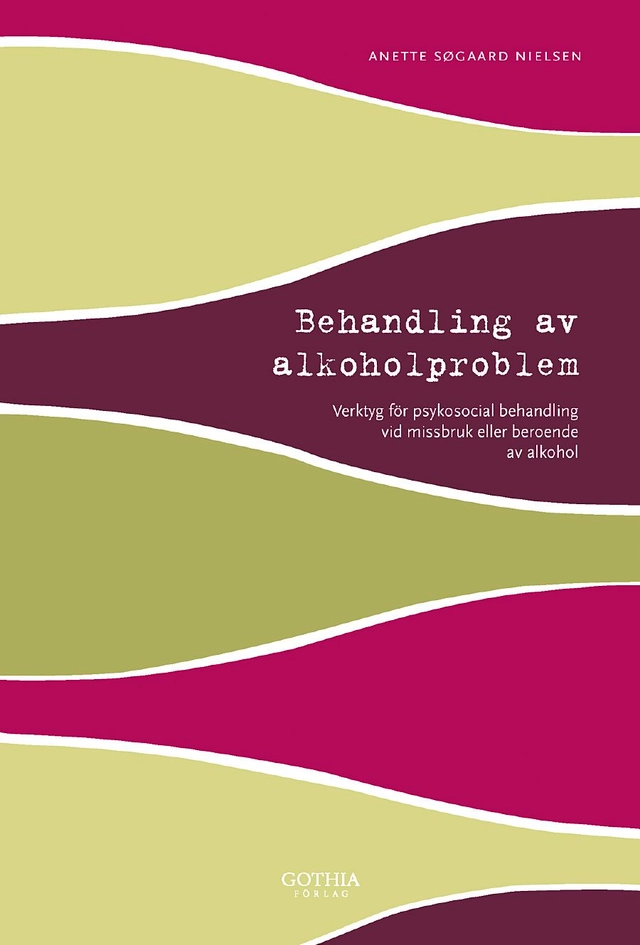 Behandling av alkoholproblem : verktyg för psykosocial behandling vid missbruk eller beroende av alkohol; Anette Søgaard Nielsen; 2009